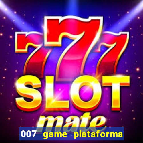 007 game plataforma de jogos